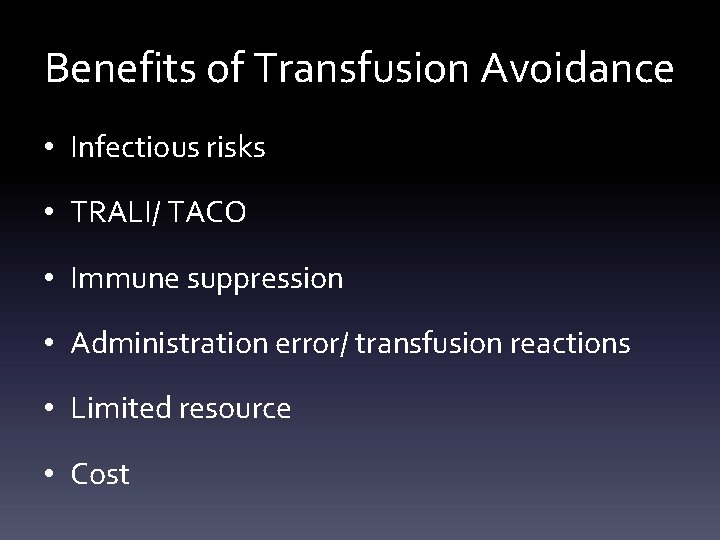 Benefits of Transfusion Avoidance • Infectious risks • TRALI/ TACO • Immune suppression •