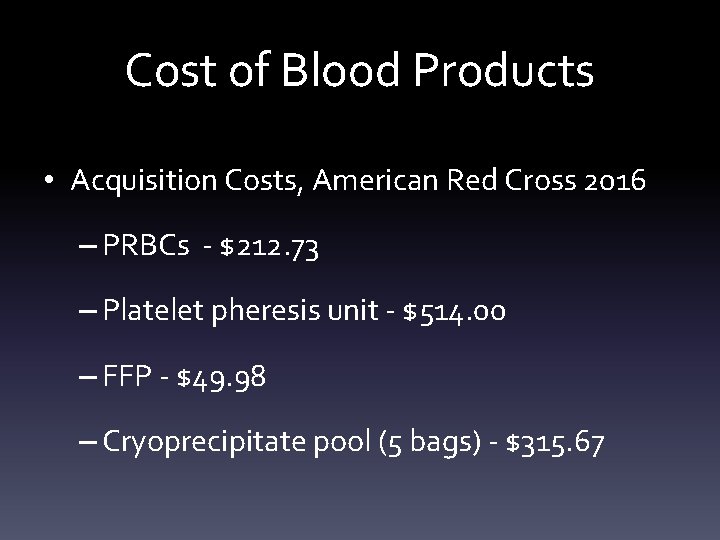 Cost of Blood Products • Acquisition Costs, American Red Cross 2016 – PRBCs -