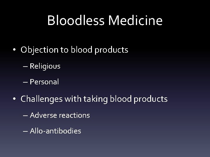 Bloodless Medicine • Objection to blood products – Religious – Personal • Challenges with