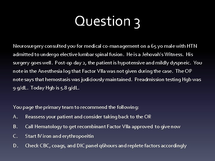 Question 3 Neurosurgery consulted you for medical co-management on a 65 yo male with