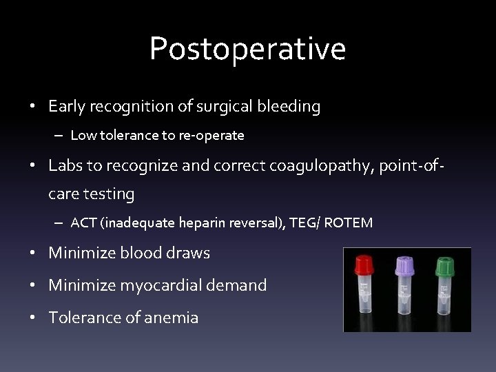 Postoperative • Early recognition of surgical bleeding – Low tolerance to re-operate • Labs