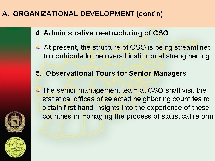 A. ORGANIZATIONAL DEVELOPMENT (cont’n) 4. Administrative re-structuring of CSO At present, the structure of