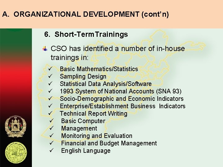 A. ORGANIZATIONAL DEVELOPMENT (cont’n) 6. Short-Term. Trainings CSO has identified a number of in-house