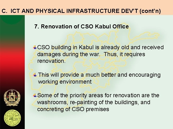 C. ICT AND PHYSICAL INFRASTRUCTURE DEV’T (cont’n) 7. Renovation of CSO Kabul Office CSO