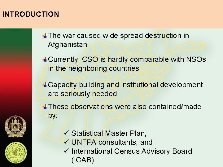 INTRODUCTION The war caused wide spread destruction in Afghanistan Currently, CSO is hardly comparable