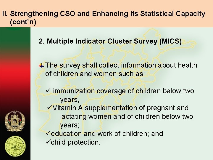 II. Strengthening CSO and Enhancing its Statistical Capacity (cont’n) 2. Multiple Indicator Cluster Survey