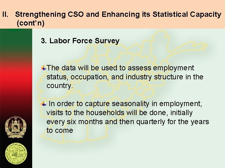 II. Strengthening CSO and Enhancing its Statistical Capacity (cont’n) 3. Labor Force Survey The