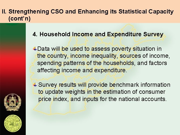 II. Strengthening CSO and Enhancing its Statistical Capacity (cont’n) 4. Household Income and Expenditure