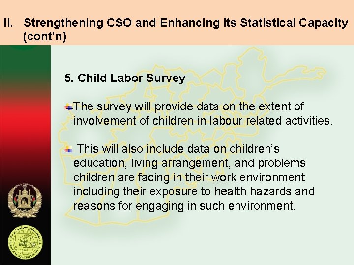 II. Strengthening CSO and Enhancing its Statistical Capacity (cont’n) 5. Child Labor Survey The