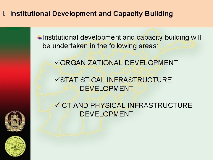 I. Institutional Development and Capacity Building Institutional development and capacity building will be undertaken