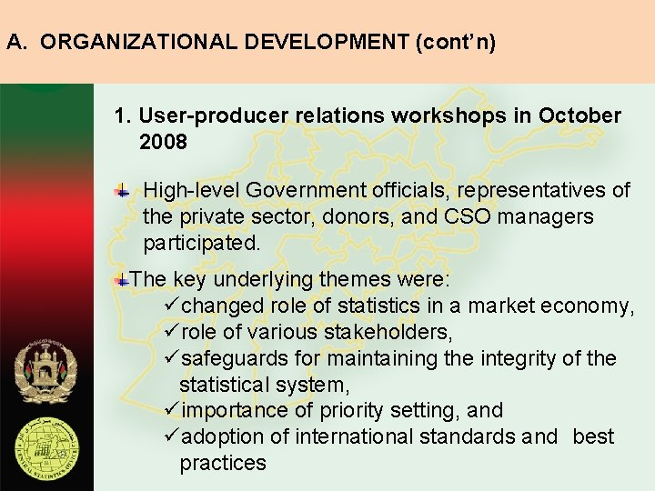 A. ORGANIZATIONAL DEVELOPMENT (cont’n) 1. User-producer relations workshops in October 2008 High-level Government officials,