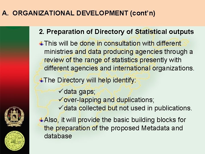 A. ORGANIZATIONAL DEVELOPMENT (cont’n) 2. Preparation of Directory of Statistical outputs This will be