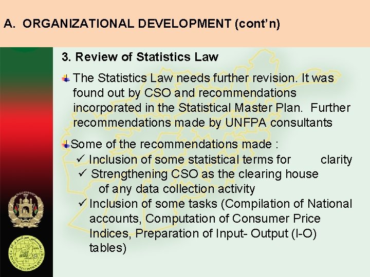 A. ORGANIZATIONAL DEVELOPMENT (cont’n) 3. Review of Statistics Law The Statistics Law needs further