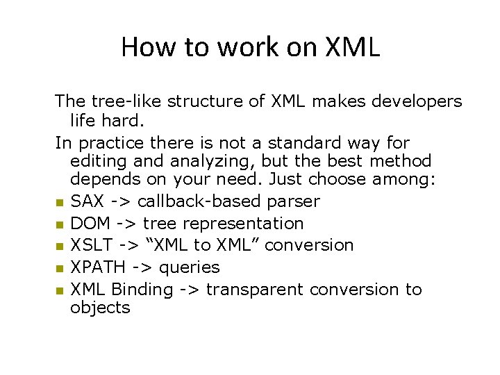 How to work on XML The tree-like structure of XML makes developers life hard.