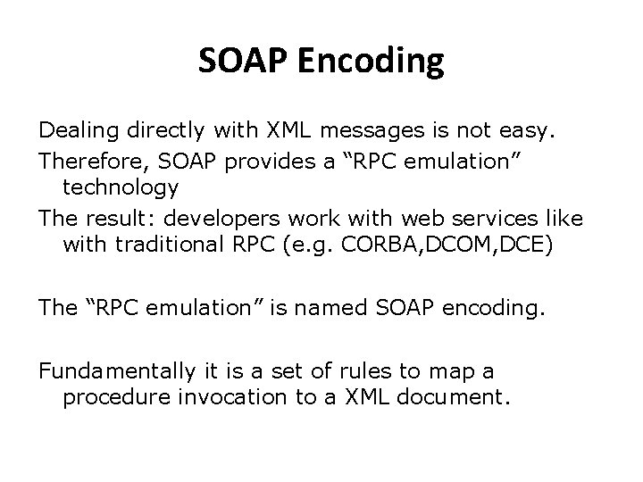 SOAP Encoding Dealing directly with XML messages is not easy. Therefore, SOAP provides a