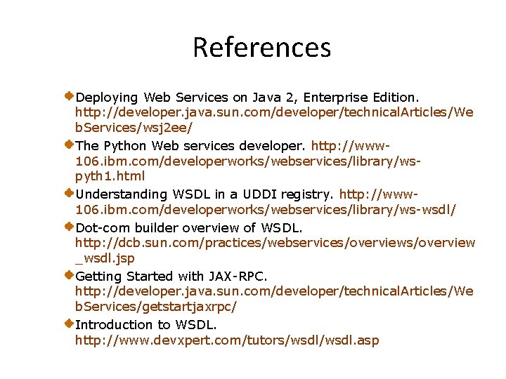 References Deploying Web Services on Java 2, Enterprise Edition. http: //developer. java. sun. com/developer/technical.