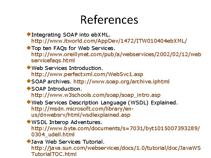 References Integrating SOAP into eb. XML. http: //www. itworld. com/App. Dev/1472/ITW 010404 eb. XML/