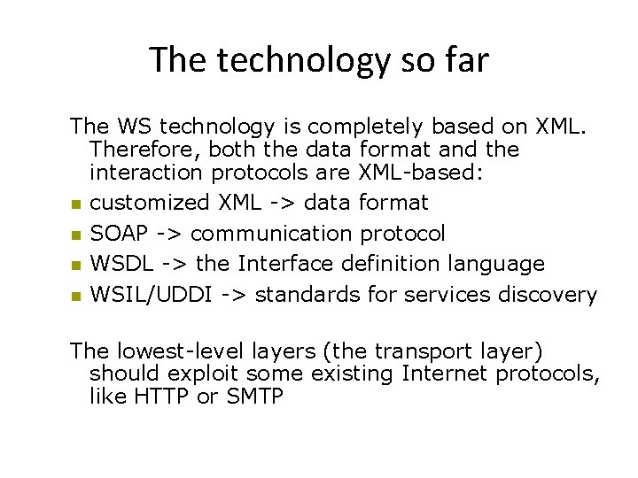 The technology so far The WS technology is completely based on XML. Therefore, both