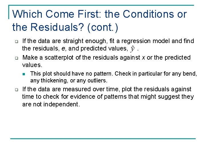 Which Come First: the Conditions or the Residuals? (cont. ) q q If the