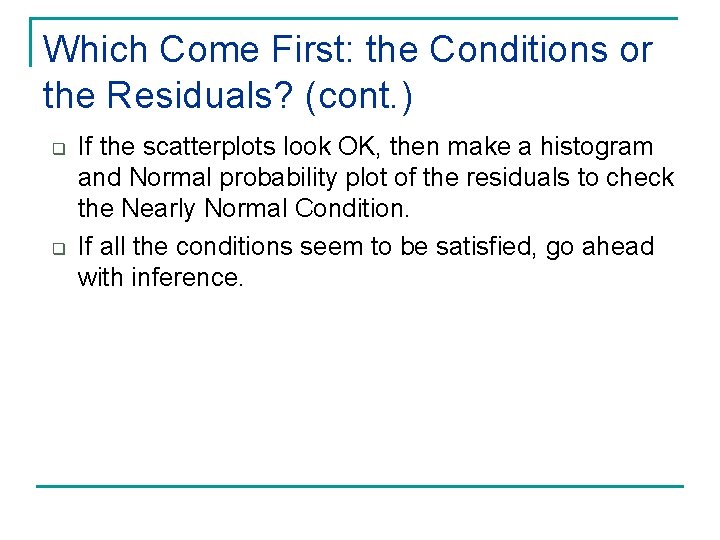 Which Come First: the Conditions or the Residuals? (cont. ) q q If the