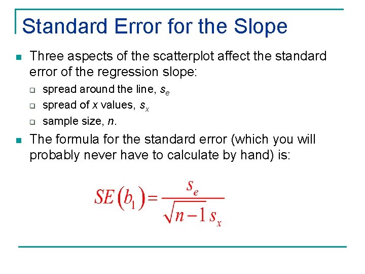 Standard Error for the Slope n Three aspects of the scatterplot affect the standard