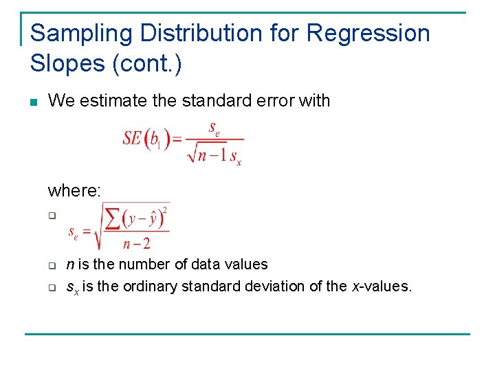 Sampling Distribution for Regression Slopes (cont. ) n We estimate the standard error with