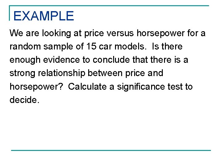 EXAMPLE We are looking at price versus horsepower for a random sample of 15