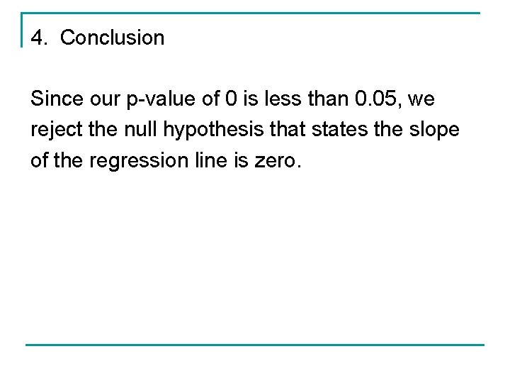 4. Conclusion Since our p-value of 0 is less than 0. 05, we reject