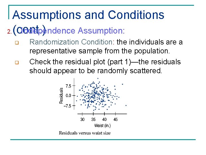 Assumptions and Conditions 2. (cont. ) Independence Assumption: q q Randomization Condition: the individuals
