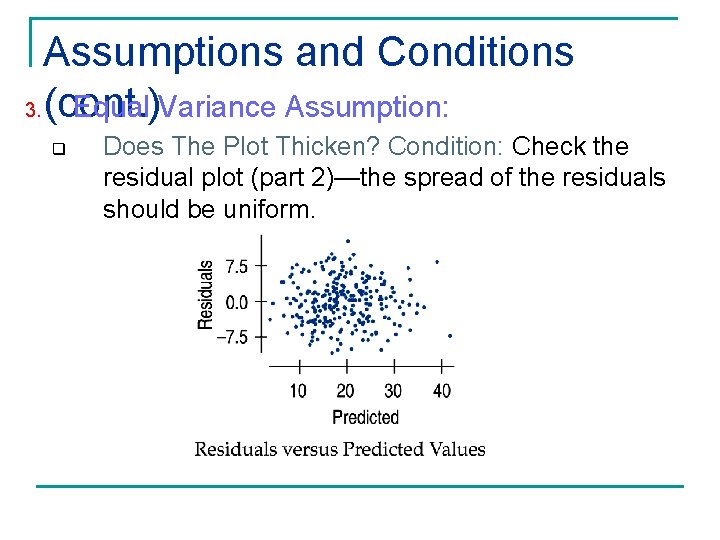 Assumptions and Conditions 3. (cont. ) Equal Variance Assumption: q Does The Plot Thicken?