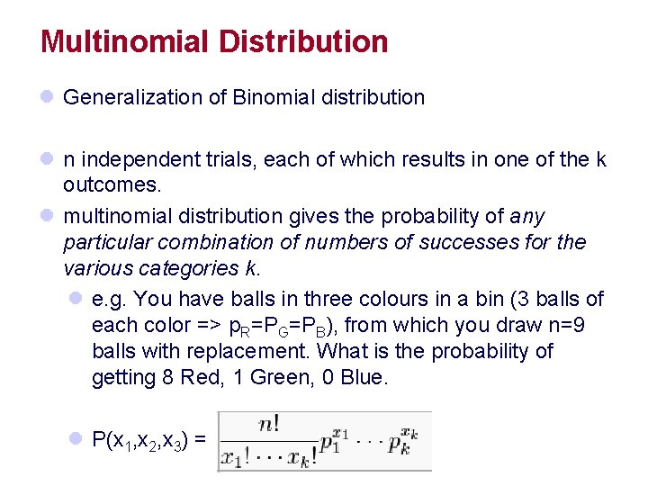 Multinomial Distribution l Generalization of Binomial distribution l n independent trials, each of which
