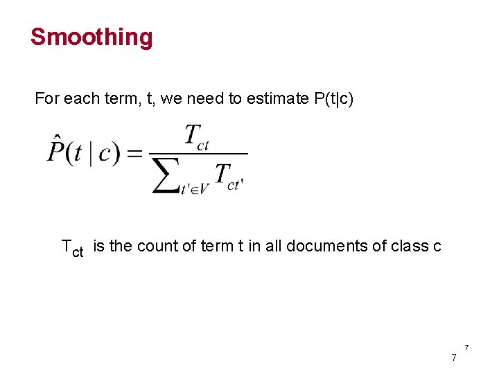Smoothing For each term, t, we need to estimate P(t|c) Tct is the count