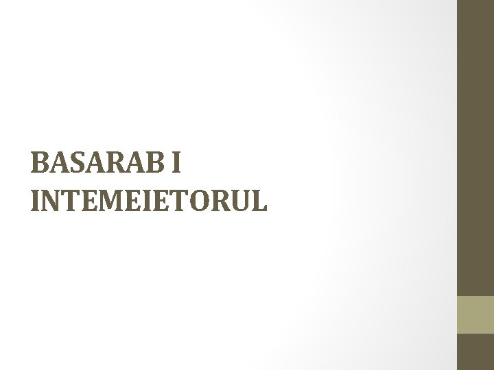 BASARAB I INTEMEIETORUL 