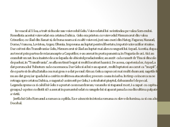 In veacul al X-lea, a trait si ducele sau voievodul Gelu. Voievodatul lui se