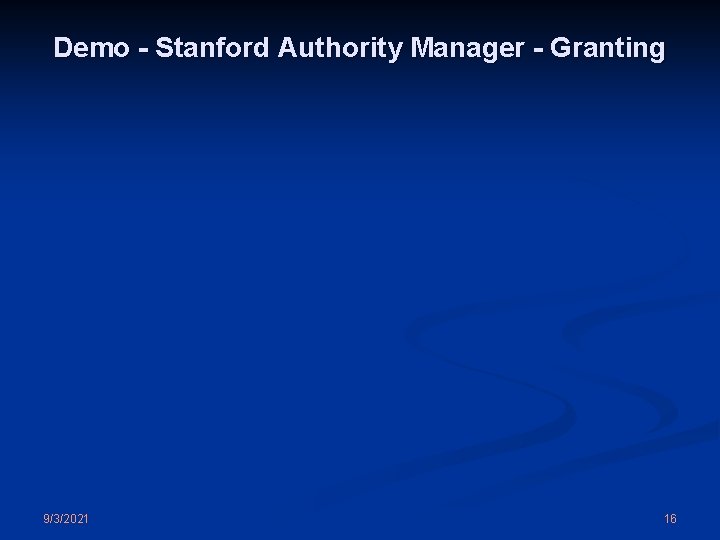 Demo - Stanford Authority Manager - Granting 9/3/2021 16 
