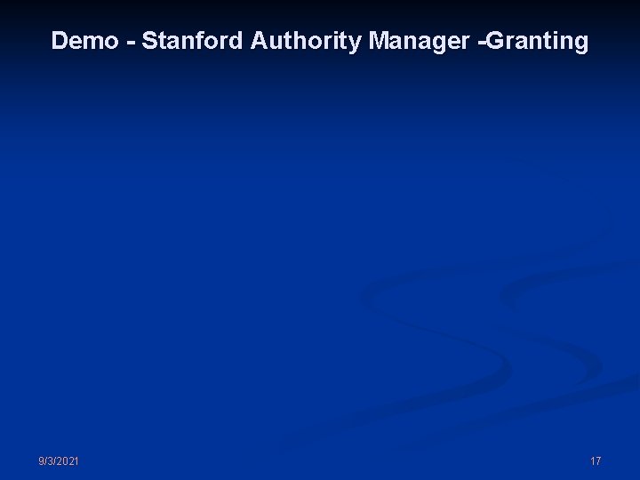 Demo - Stanford Authority Manager -Granting 9/3/2021 17 