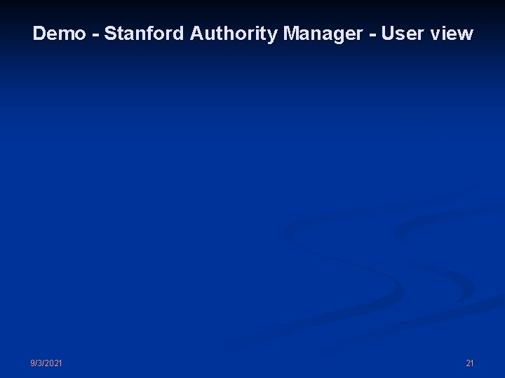 Demo - Stanford Authority Manager - User view 9/3/2021 21 