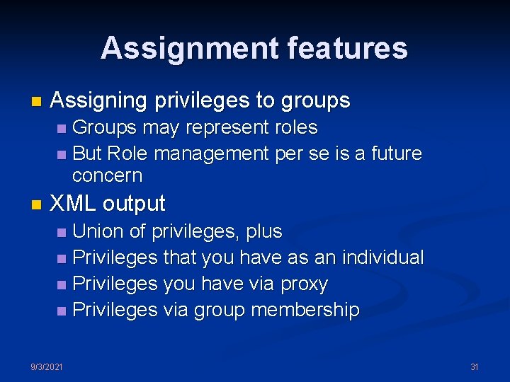 Assignment features n Assigning privileges to groups Groups may represent roles n But Role
