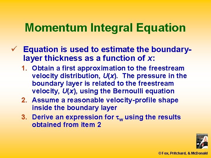 Momentum Integral Equation ü Equation is used to estimate the boundarylayer thickness as a