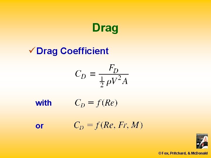 Drag ü Drag Coefficient with or © Fox, Pritchard, & Mc. Donald 