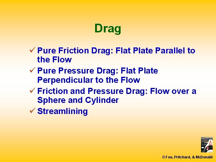 Drag ü Pure Friction Drag: Flat Plate Parallel to the Flow ü Pure Pressure