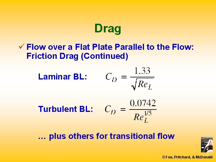 Drag ü Flow over a Flat Plate Parallel to the Flow: Friction Drag (Continued)