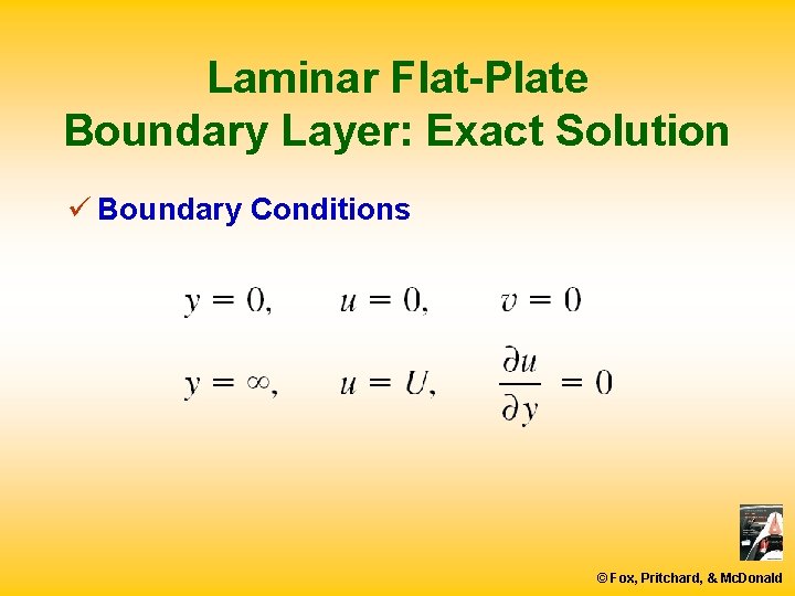 Laminar Flat-Plate Boundary Layer: Exact Solution ü Boundary Conditions © Fox, Pritchard, & Mc.