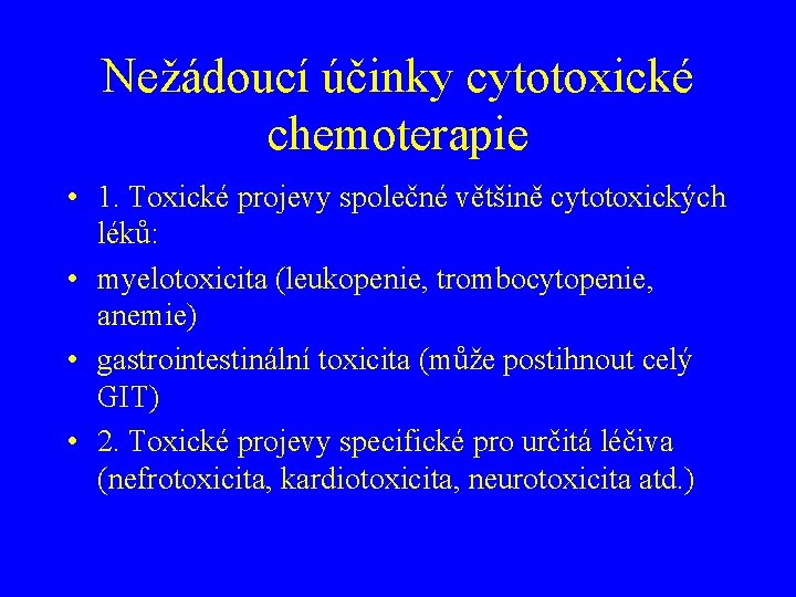 Nežádoucí účinky cytotoxické chemoterapie • 1. Toxické projevy společné většině cytotoxických léků: • myelotoxicita