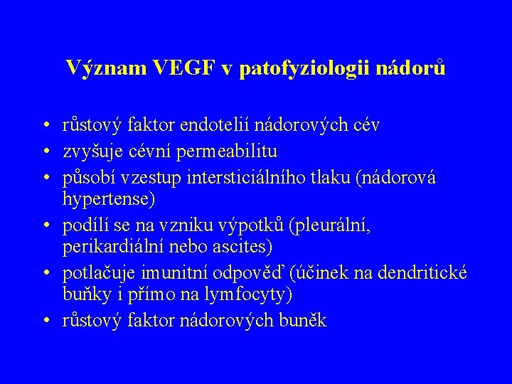 Význam VEGF v patofyziologii nádorů • růstový faktor endotelií nádorových cév • zvyšuje cévní