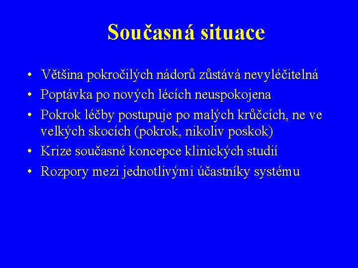 Současná situace • Většina pokročilých nádorů zůstává nevyléčitelná • Poptávka po nových lécích neuspokojena