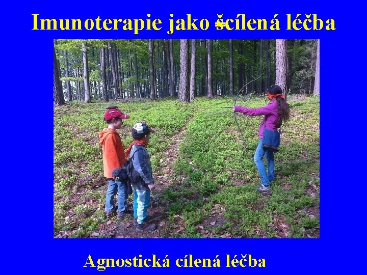 Imunoterapie jako šcílená léčba Agnostická cílená léčba 