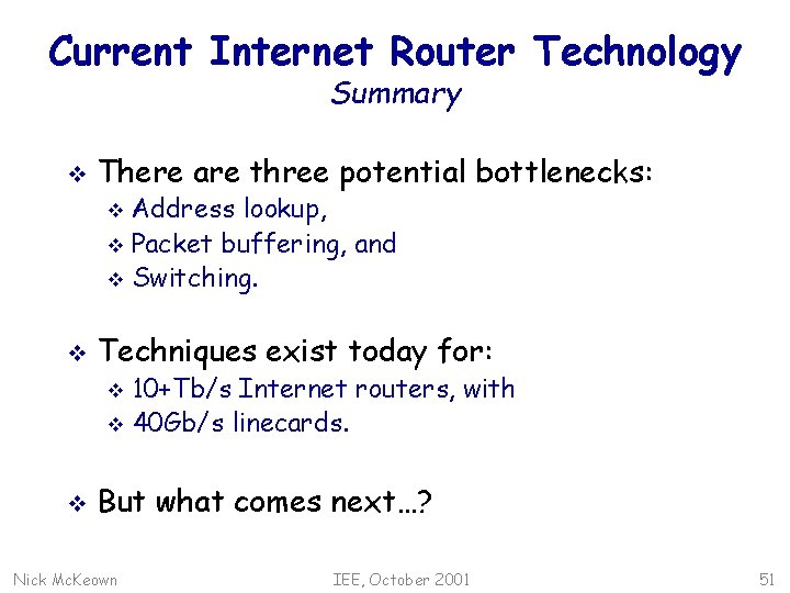 Current Internet Router Technology Summary v There are three potential bottlenecks: Address lookup, v
