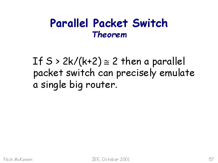 Parallel Packet Switch Theorem If S > 2 k/(k+2) @ 2 then a parallel