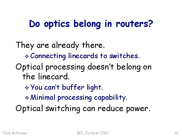 Do optics belong in routers? They are already there. v Connecting linecards to switches.